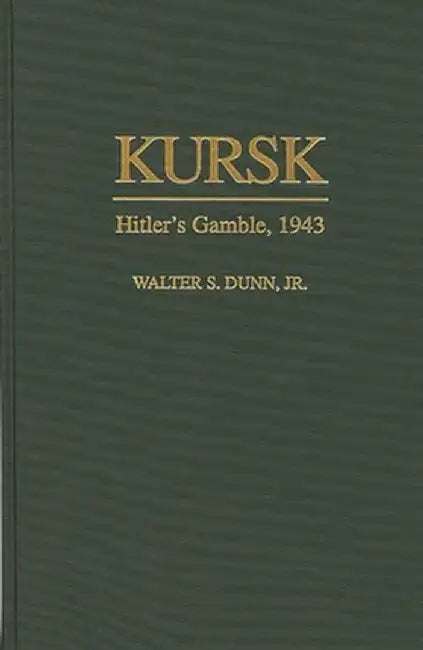 Kursk: Hitler's Gamble, 1943 by Walter S. Dunn