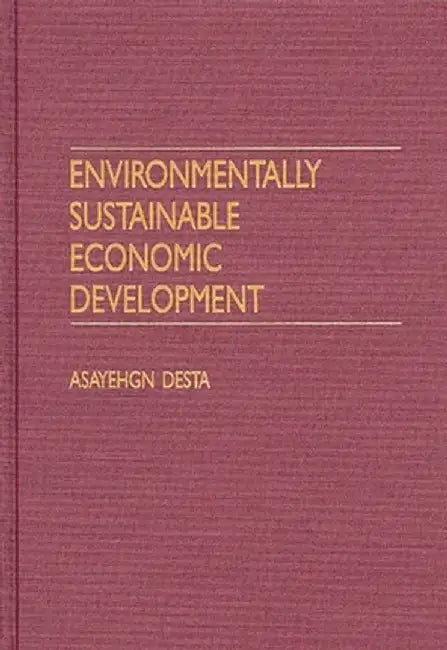 Environmentally Sustainable Economic Development by Asayehgn Desta