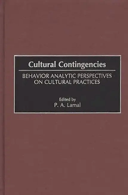 Cultural Contingencies: Behavior Analytic Perspectives on Cultural Practices by Peter Lamal