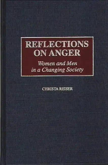 Reflections on Anger: Women and Men in a Changing Society by Christa Reiser