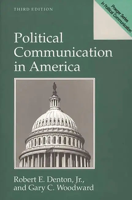 Political Communication in America, 3rd Edition by Robert Denton
