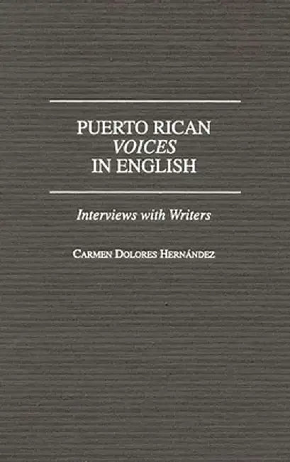 Puerto Rican Voices in English: Interviews with Writers by Carmen Delores Hernandez