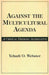 Against the Multicultural Agenda: A Critical Thinking Alternative by Yehudi Webster