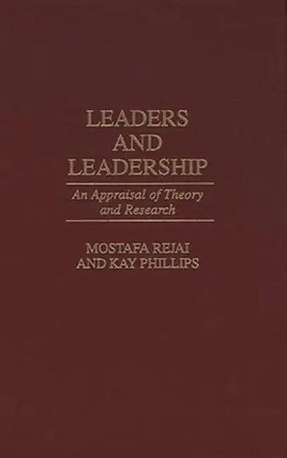 Leaders and Leadership: An Appraisal of Theory and Research by Mostafa Rejai