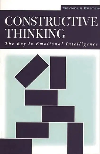 Constructive Thinking: The Key to Emotional Intelligence by Seymour Epstein