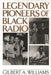 Legendary Pioneers of Black Radio by Gilbert Anthony Williams