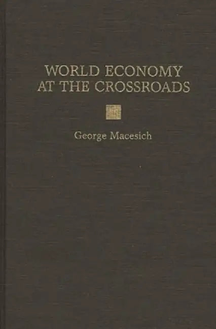 World Economy at the Crossroads by George Macesich