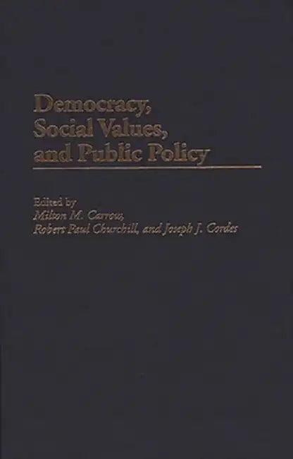 Democracy, Social Values, and Public Policy by Milton M. Carrow