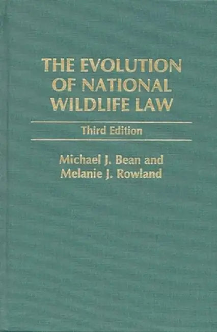 The Evolution of National Wildlife Law, 3rd Edition by Michael J. Bean