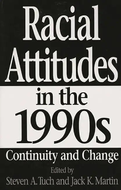 Racial Attitudes in the 1990s: Continuity and Change by Steven A. Tuch