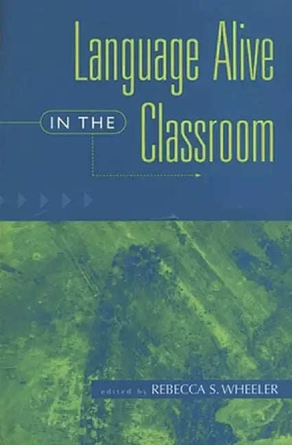 Language Alive in the Classroom by Rebecca S. Wheeler