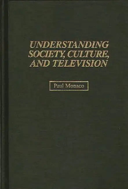Understanding Society, Culture, and Television by Paul Monaco