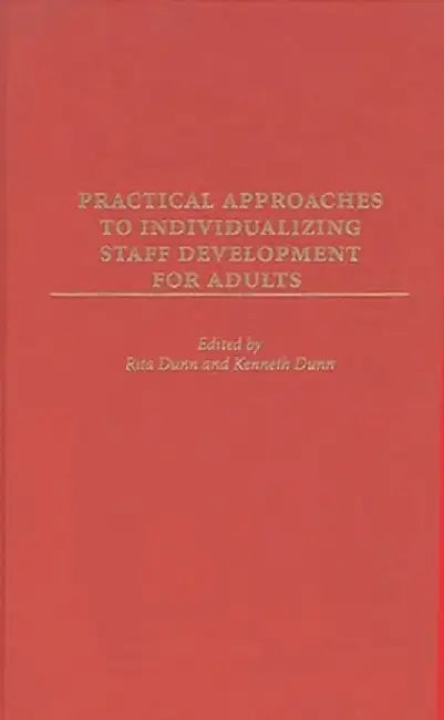 Practical Approaches to Individualizing Staff Development for Adults by Rita Stafford Dunn