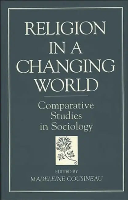 Religion in a Changing World: Comparative Studies in Sociology by Madeleine Cousineau