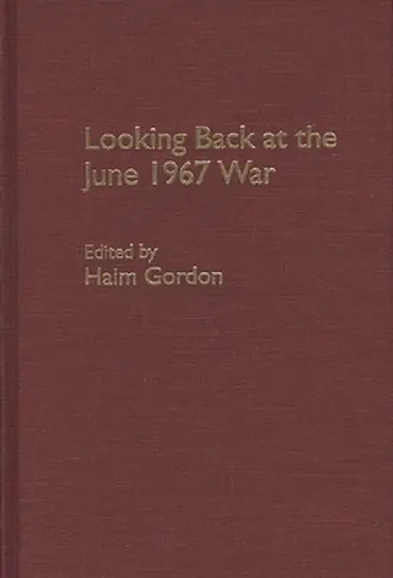 Looking Back at the June 1967 War by Haim Gordon