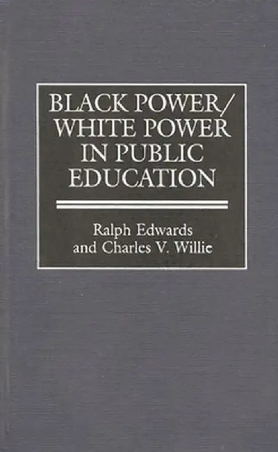 Black Power/White Power in Public Education by Ralph Edwards
