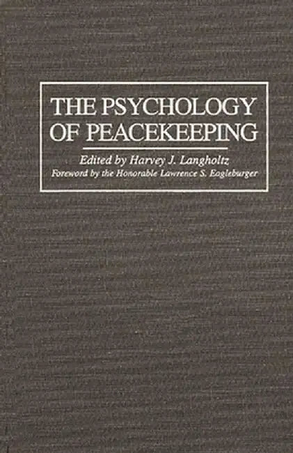 The Psychology of Peacekeeping by Harvey Langholtz