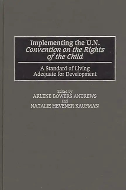 Implementing the Un Convention on the Rights of the Child: A Standard of Living Adequate for Development by Arlene Bowers Andrews