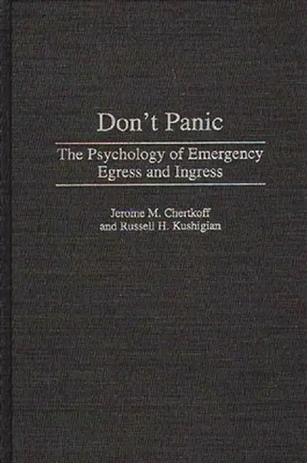 Don't Panic: The Psychology of Emergency Egress and Ingress by Jerome M. Chertkoff