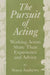 The Pursuit of Acting: Working Actors Share Their Experience and Advice by Starra Andrews