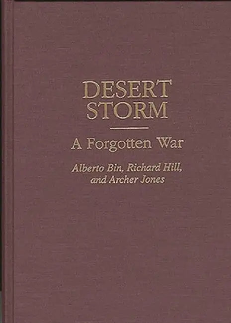 Desert Storm: A Forgotten War by Alberto Bin