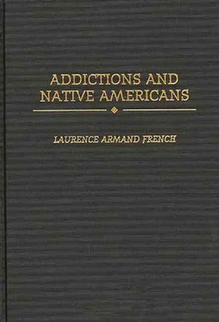 Addictions and Native Americans by Laurence French