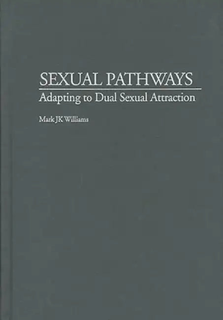 Sexual Pathways: Adapting to Dual Sexual Attraction by Mark J. K. Williams