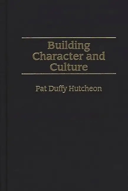 Building Character and Culture by Pat Duffy Hutcheon