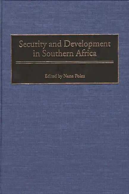 Security and Development in Southern Africa by Nana K. Poku