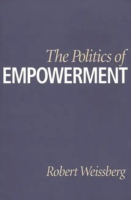 The Politics of Empowerment by Robert Weissberg