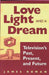 Love, Light, and a Dream: Television's Past, Present, and Future by James Roman