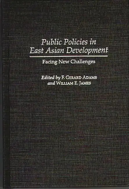 Public Policies in East Asian Development: Facing New Challenges by F. Gerard Adams