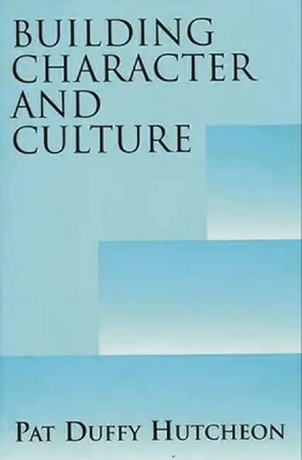 Building Character and Culture by Pat Duffy Hutcheon