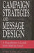Campaign Strategies and Message Design: A Practitioner's Guide from Start to Finish by Mary Anne Moffitt