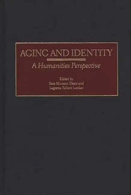 Aging and Identity: A Humanities Perspective by Sara Munson Deats