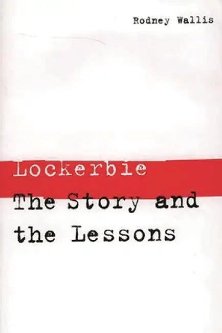 Lockerbie: The Story and the Lessons by Rodney Wallis