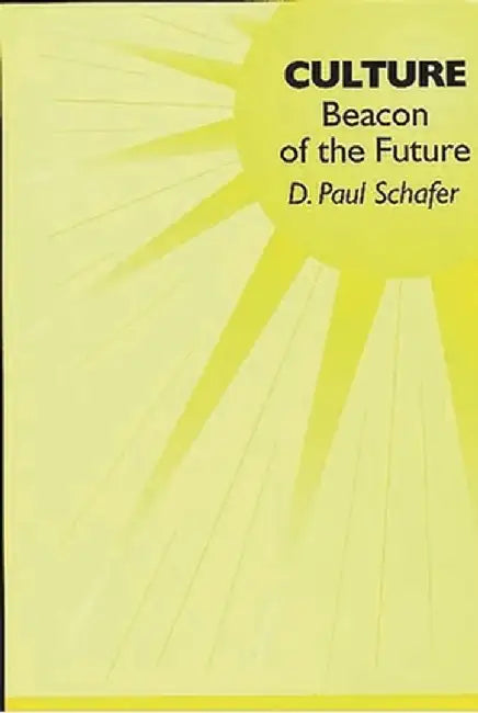Culture: Beacon of the Future by D. Paul Schafer