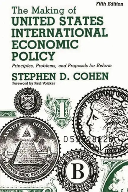The Making of United States International Economic Policy: Principles, Problems, and Proposals for Reform, 5th Edition by Stephen Cohen