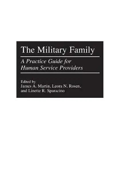 The Military Family: A Practice Guide for Human Service Providers by James Martin