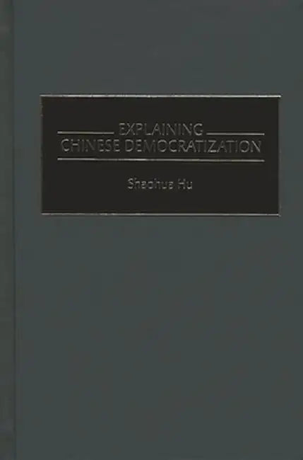 Explaining Chinese Democratization by Shao-Hua Hu