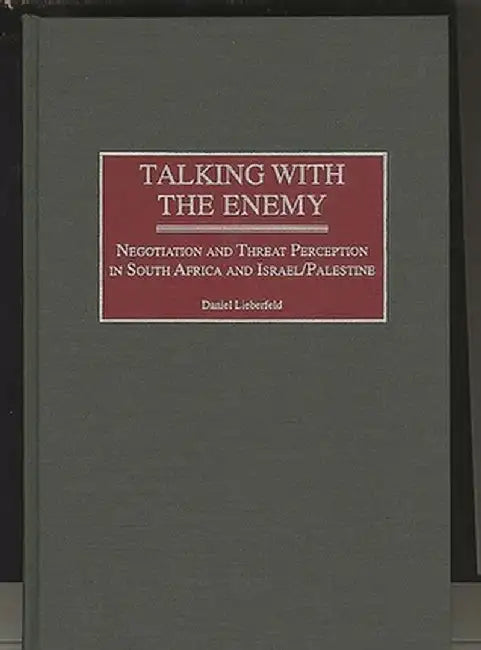 Talking with the Enemy: Negotiation and Threat Perception in South Africa and Israel/Palestine by Daniel Lieberfeld