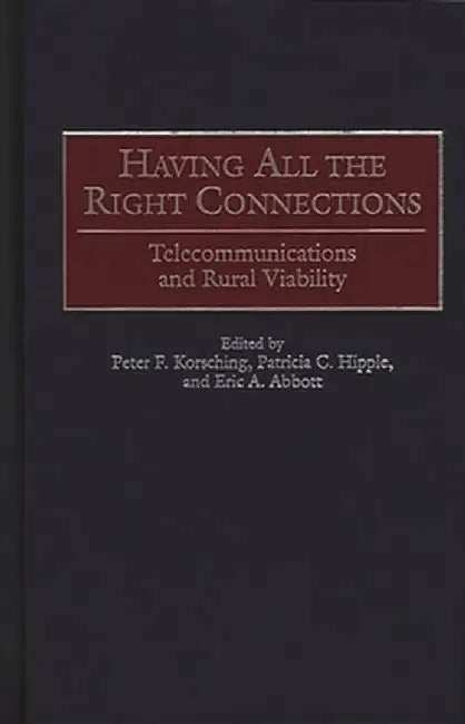 Having All the Right Connections: Telecommunications and Rural Viability by Peter F. Korsching