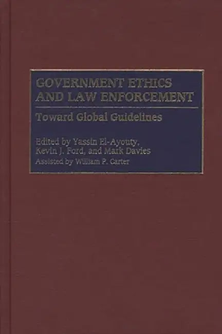 Government Ethics and Law Enforcement: Toward Global Guidelines by Kevin J. Ford