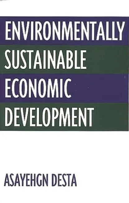 Environmentally Sustainable Economic Development by Asayehgn Desta