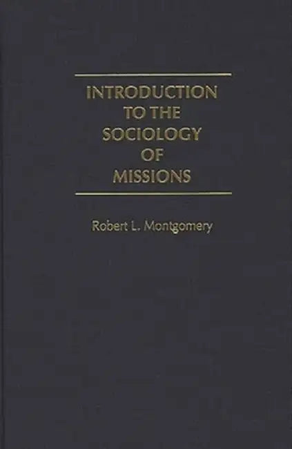 Introduction to the Sociology of Missions by Robert L. Montgomery