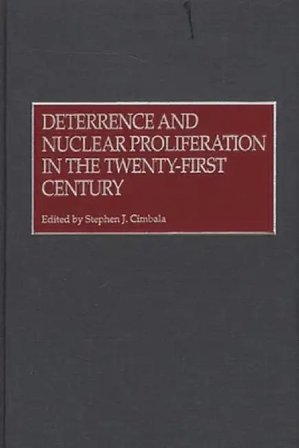 Deterrence and Nuclear Proliferation in the Twenty-First Century by Stephen J. Cimbala