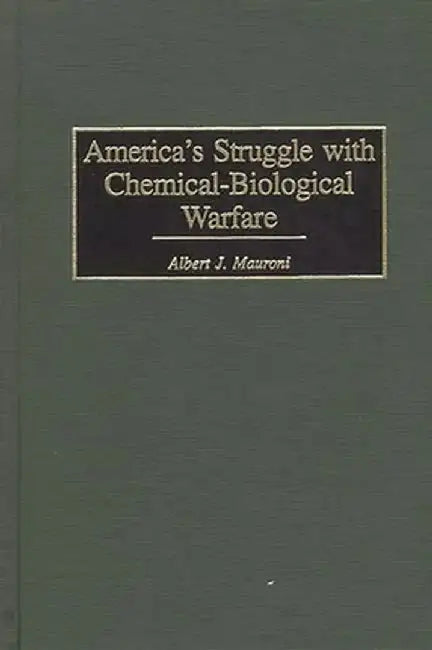 America's Struggle with Chemical-Biological Warfare by Al Mauroni