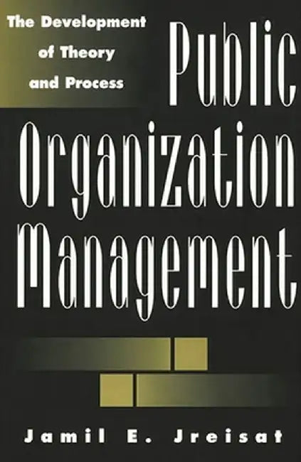 Public Organization Management: The Development of Theory and Process by Jamil Jreisat