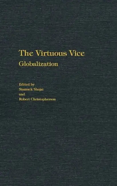 The Virtuous Vice: Globalization by Siamack Shojai
