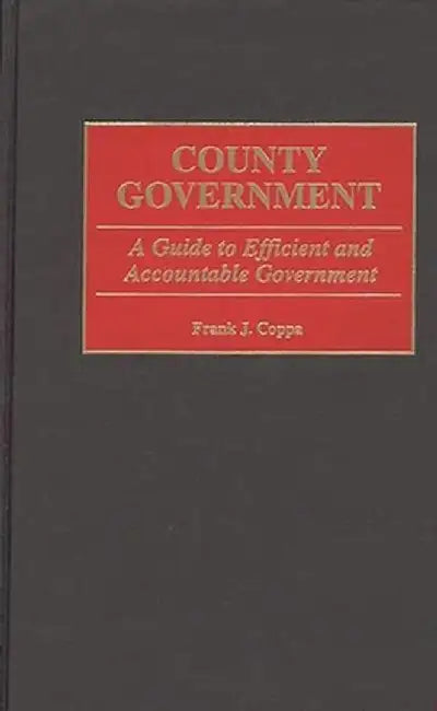 County Government: A Guide to Efficient and Accountable Government by Frank J. Coppa